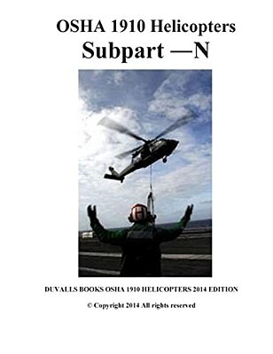 Osha 1910 Helicopters Subpart N 2014 Edition: Duvalls Books Osha 1910 Helicopters-..