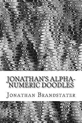 Jonathan's Alpha-Numeric Doodles: Letters And Numbers, Drawn Using A Variety Of Styles-..