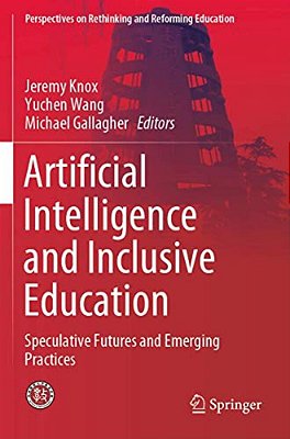 Artificial Intelligence And Inclusive Education: Speculative Futures And Emerging Practices-..