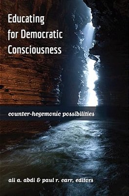 Educating For Democratic Consciousness: Counter-Hegemonic Possibilities-..