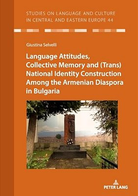Language Attitudes, Collective Memory And (Trans)national Identity Construction Among The Armenian Diaspora In Bulgaria-..