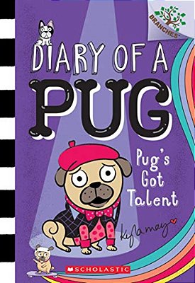 Pug's Got Talent: A Branches Book (Diary Of A Pug #4): Volume 4-..