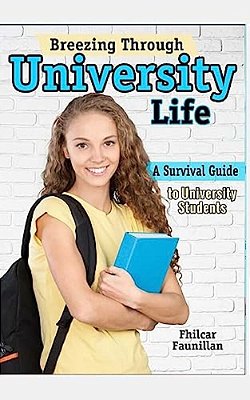 Breezing Through University Life: A Survival Guide To University Students-..