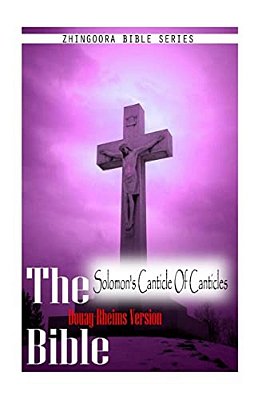The Bible Douay-Rheims Version, Solomon's Canticle Of Canticles-..