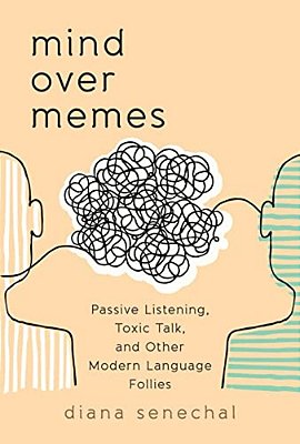 Mind Over Memes: Passive Listening, Toxic Talk, And Other Modern Language Follies-..
