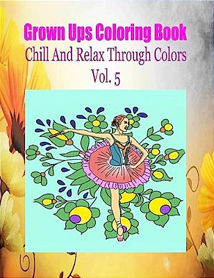 Grown Ups Coloring Book Chill And Relax Through Colors Vol. 5 Mandalas-..