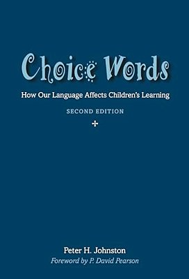 Choice Words: How Our Language Affects Children's Learning-..
