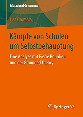 Kämpfe Von Schulen Um Selbstbehauptung: Eine Analyse Mit Pierre Bourdieu Und Der Grounded Theory-..