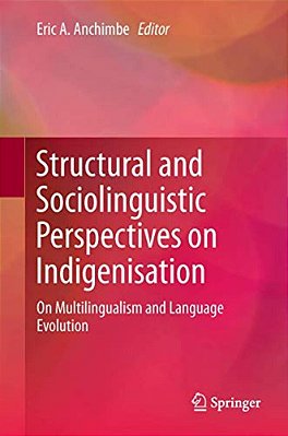 Structural And Sociolinguistic Perspectives On Indigenisation: On Multilingualism And Language Evolution-..