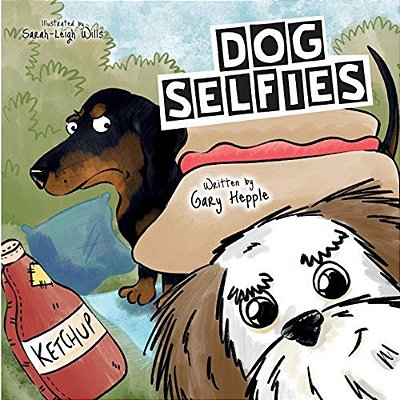Dog Selfies: A Picture Book All About When A Dog Gets Hold Of A Phone-..