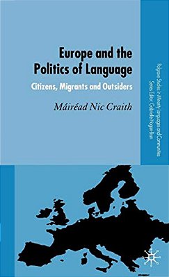 Europe And The Politics Of Language: Citizens, Migrants And Outsiders-..