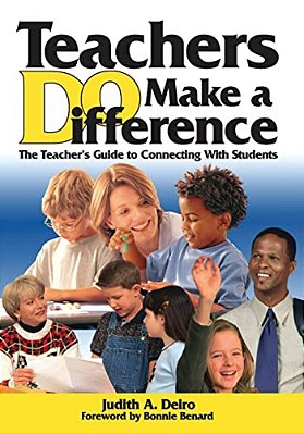 Teachers Do Make A Difference: The Teacher's Guide To Connecting With Students-..