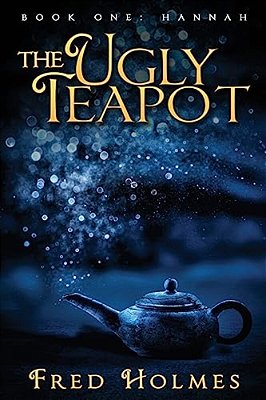 The Ugly Teapot: Book One: Hannah-..