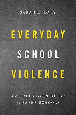 Everyday School Violence: An Educator's Guide To Safer Schools-..