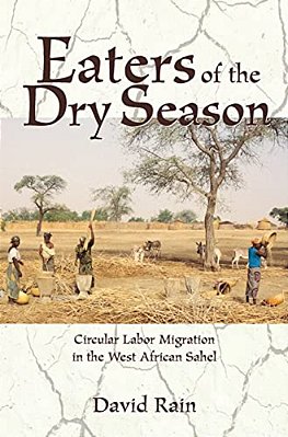 Eaters Of The Dry Season: Circular Labor Migration In The West African Sahel-..