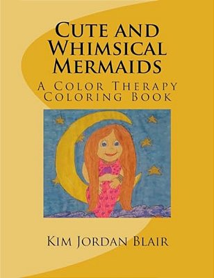 Cute And Whimsical Mermaids: A Color Therapy Coloring Book-..
