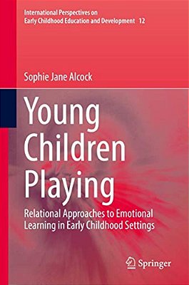 Young Children Playing: Relational Approaches To Emotional Learning In Early Childhood Settings-..