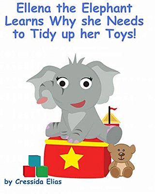 Ellena The Elephant Learns Why She Needs To Tidy Up Her Toys!: The Safari Children's Books On Good Behavior-..