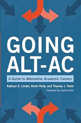 Going Alt-AC: A Guide To Alternative Academic Careers-..