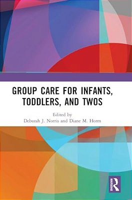 Group Care For Infants, Toddlers, And Twos-..