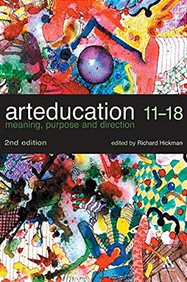 Art Education 11-18: Meaning, Purpose And Direction-..