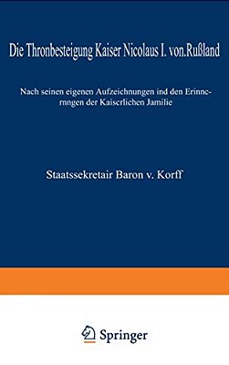 Die Thronbesteigung Kaiser Nicolaus I. Von Rußland Im Jahre 1825: Nach Seinen Eigenen Aufzeichnungen Und Den Erinnerungen Der Kaiserlichen Familie-..