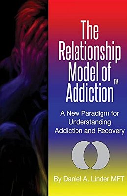 The Relationship Model Of Addiction: A New Paradigm For Understanding Addiction And Recovery-..