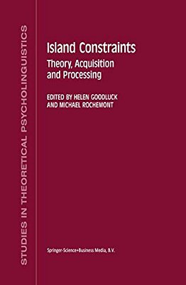 Island Constraints: Theory, Acquisition And Processing-..