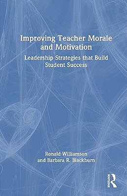 Improving Teacher Morale And Motivation: Leadership Strategies That Build Student Success-..