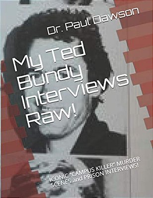 My Ted Bundy Interviews Raw!: Iconic Campus Killer Murder Scenes And Prison Interviews!-..