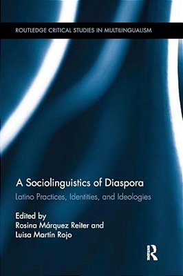 A Sociolinguistics Of Diaspora: Latino Practices, Identities, And Ideologies-..