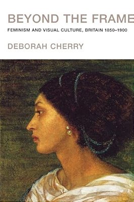 Beyond The Frame: Feminism And Visual Culture, Britain 1850 -1900-..