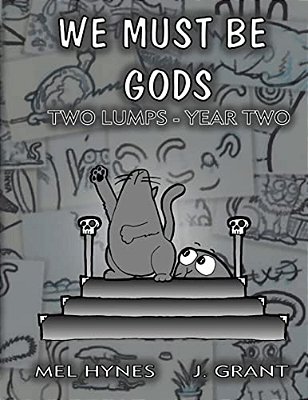 We Must Be Gods: Two Lumps, Year Two-..