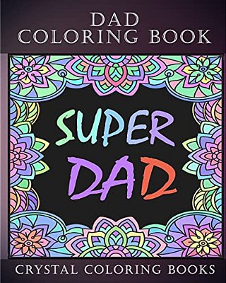 Dad Coloring Book: 30 Quotes To Show Your Dad How Much You Care/Love Him, The Perfect Fathers Day Gift. Or As A Present For Yourself If Y-..
