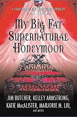 My Big Fat Supernatural Honeymoon: A Collection Of New Short Stories-..