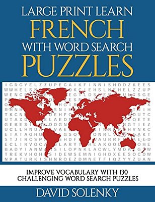 Large Print Learn French With Word Search Puzzles: Learn French Language Vocabulary With Challenging Easy-To-read Word Find Puzzles-..