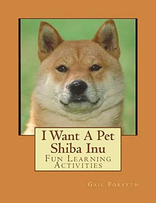 I Want A Pet Shiba Inu: Fun Learning Activities-..