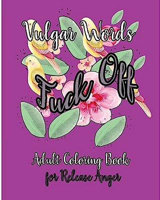 Fuck Off: Vulgar Words Adult Coloring Book For Release Anger-..
