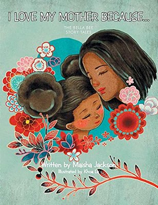 I Love My Mother Because...: The Bella Bee Story Tales-..