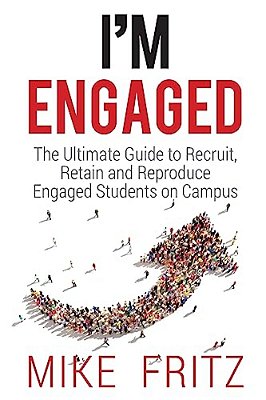 I'm Engaged: The Ultimate Guide To Recruit, Retain And Reproduce Engaged Students On Campus-..