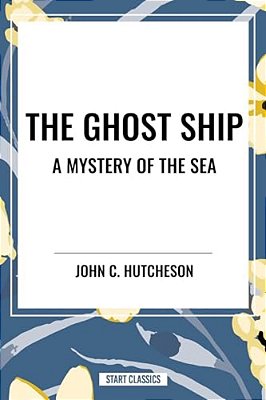 Ghost Ship: A Mystery Of The Sea-..