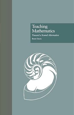 Teaching Mathematics: Toward A Sound Alternative-..