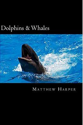 Dolphins & Whales: A Fascinating Book Containing Dolphin & Whale Facts, Trivia, Images & Memory Recall Quiz: Suitable For Adults & Childr-..