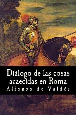 Diálogo De Las Cosas Acaecidas En Roma-..