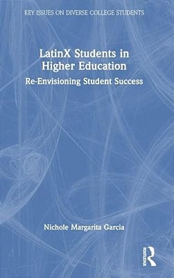 Latinx Students In Higher Education: Re-Envisioning Student Success-..