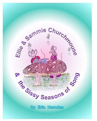 Ellie & Sammie Churchmouse & The Sissy Season Of Songs: A Story Of The Wee Wide Variety With Singularly Beautiful Music-..