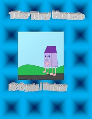 The Tiny House: By: Crystle Montour-..
