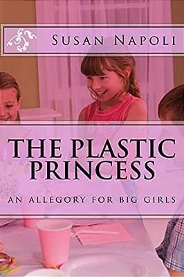 The Plastic Princess: An Allegory For Big Girls-..