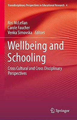 Wellbeing And Schooling: Cross Cultural And Cross Disciplinary Perspectives-..
