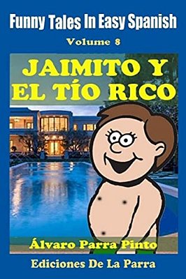 Funny Tales In Easy Spanish 8: Jaimito Y El Tío Rico-..